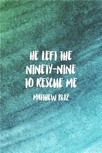 He Left The 99 To Rescue Me Matthew 18