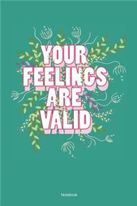 Your Feelings Are Valid Notebook