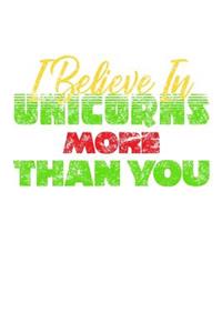 I Believe In Unicorns More Than You