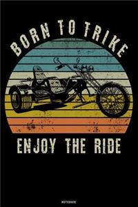 Born to Trike Enjoy the Ride Notebook