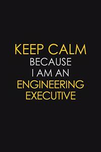 Keep Calm Because I am An Engineering Executive