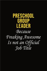 Preschool Group Leader Because Freaking Awesome Is Not An Official Job Title
