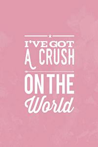 I've Got A Crush On The World