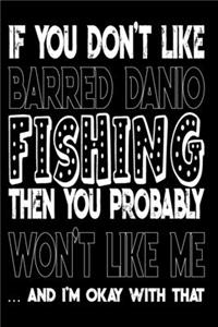 If You Don't Like Barred Danio Fishing Then You Probably Won't Like Me And I'm Okay With That
