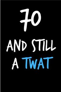 70 and Still a Twat
