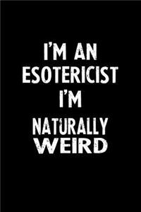 I'm an Esotericist I'm Naturally Weird