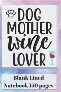 Dog Mother Wine Lover Blank Lined Notebook 150 Pages