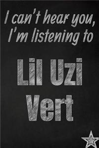 I can't hear you, I'm listening to Lil Uzi Vert creative writing lined journal