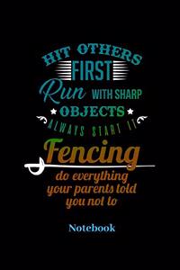 Hit Others First Run With Sharp Objects Always Start It Fencing Do Everything Your Parents Told You Not To Notebook