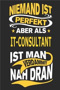 Niemand ist perfekt aber als IT-Consultant ist man verdammt nah dran