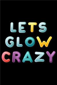 lets Glow Crazy