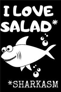 I Love Salad* *Sharkasm