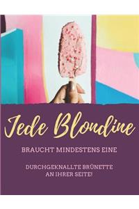 Jede Blondine braucht...