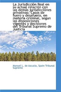 La Jurisdicci N Real En Su Actual Relaci N Con Las Dem?'s Jurisdicci Nes Privativas