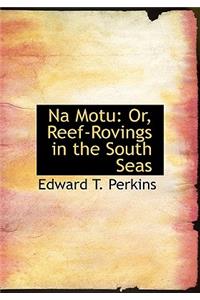 Na Motu: Or, Reef-Rovings in the South Seas
