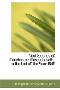 Vital Records of Manchester, Massachusetts, to the End of the Year 1849