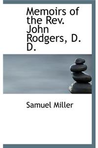 Memoirs of the REV. John Rodgers, D. D.