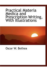 Practical Materia Medica and Prescription Writing, with Illustrations