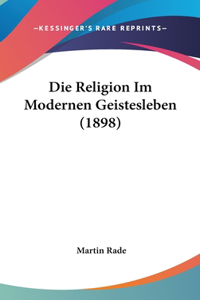 Die Religion Im Modernen Geistesleben (1898)