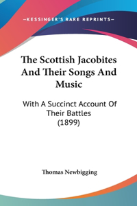 The Scottish Jacobites and Their Songs and Music