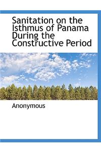 Sanitation on the Isthmus of Panama During the Constructive Period