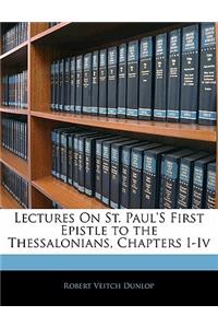 Lectures on St. Paul's First Epistle to the Thessalonians, Chapters I-IV