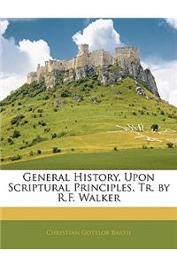 General History, Upon Scriptural Principles, Tr. by R.F. Walker