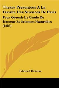 Theses Presentees A La Faculte Des Sciences De Paris: Pour Obtenir Le Grade De Docteur Es Sciences Naturelles (1885)