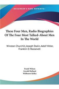 These Four Men, Radio Biographies of the Four Most Talked-About Men in the World