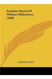Familiar Sketch of William Wilberforce (1838)