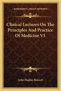 Clinical Lectures On The Principles And Practice Of Medicine V1