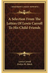 Selection From The Letters Of Lewis Carroll To His Child-Friends