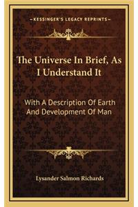 The Universe in Brief, as I Understand It