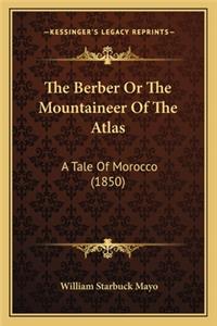 Berber or the Mountaineer of the Atlas the Berber or the Mountaineer of the Atlas