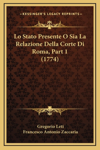 Lo Stato Presente O Sia La Relazione Della Corte Di Roma, Part 1 (1774)