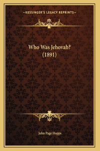 Who Was Jehovah? (1891)