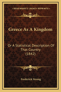 Greece As A Kingdom: Or A Statistical Description Of That Country (1842)