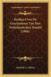 Studien Over De Geschiedenis Van Den Nederlandschen Handel (1908)