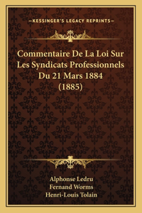 Commentaire De La Loi Sur Les Syndicats Professionnels Du 21 Mars 1884 (1885)