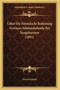 Ueber Die Forensische Bedeutung Gewisser Sektionsbefunde Bei Neugeborenen (1891)