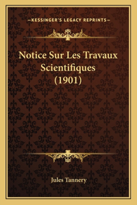 Notice Sur Les Travaux Scientifiques (1901)