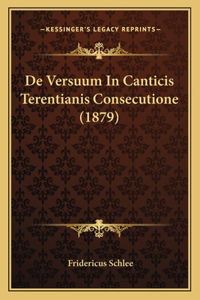 De Versuum In Canticis Terentianis Consecutione (1879)