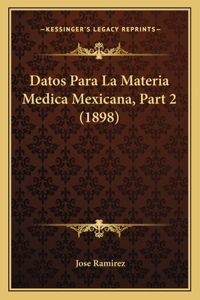 Datos Para La Materia Medica Mexicana, Part 2 (1898)