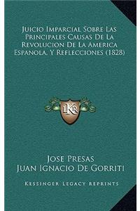 Juicio Imparcial Sobre Las Principales Causas De La Revolucion De La America Espanola, Y Reflecciones (1828)