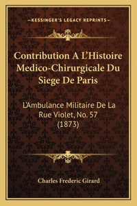 Contribution A L'Histoire Medico-Chirurgicale Du Siege de Paris