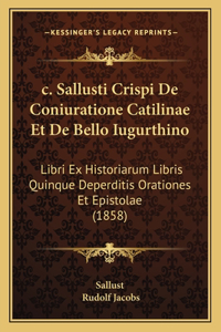 c. Sallusti Crispi De Coniuratione Catilinae Et De Bello Iugurthino