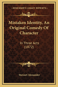 Mistaken Identity, An Original Comedy Of Character
