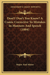 Don't! Don't You Know? A Comic Corrective To Mistakes In Manners And Speech (1884)