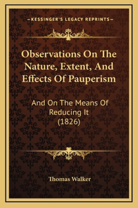 Observations On The Nature, Extent, And Effects Of Pauperism