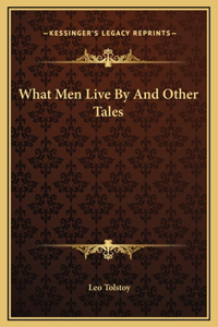 What Men Live By And Other Tales